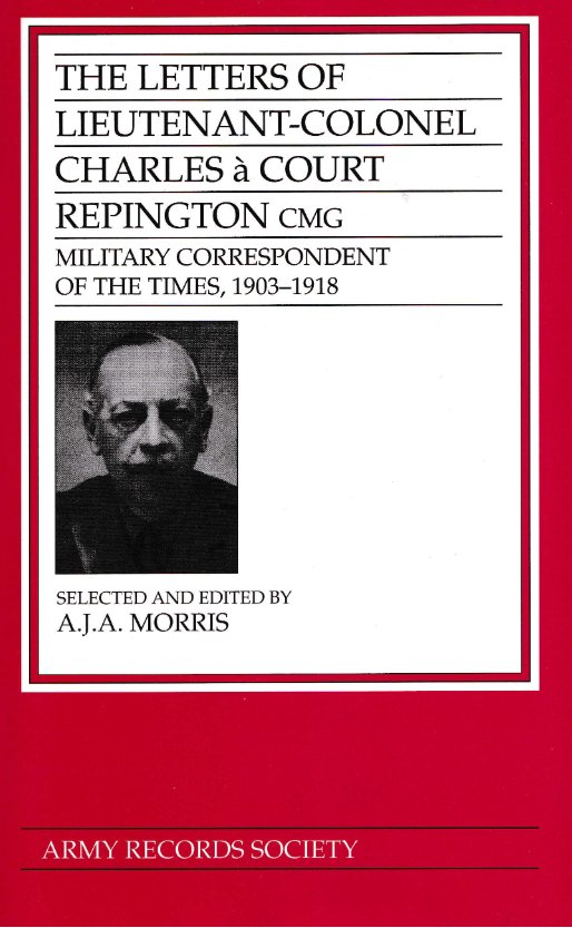 Vol. 15: The Letters of Lieutenant-Colonel Charles à Court Repington CMG, Military Correspondent of the The Times, 1903-1918