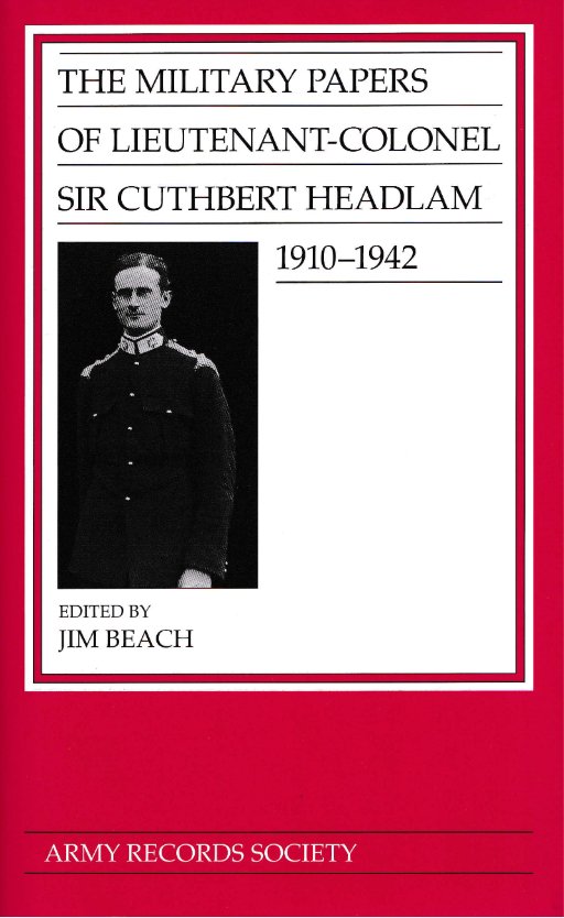 Vol. 30: The Military Papers of Lieutenant-Colonel Sir Cuthbert Headlam, 1910-1942