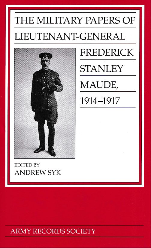 Vol. 32: The Military Papers of Lieutenant-General Frederick Stanley Maude, 1914-1917